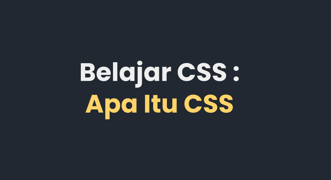 Belajar CSS : Apa Itu CSS?