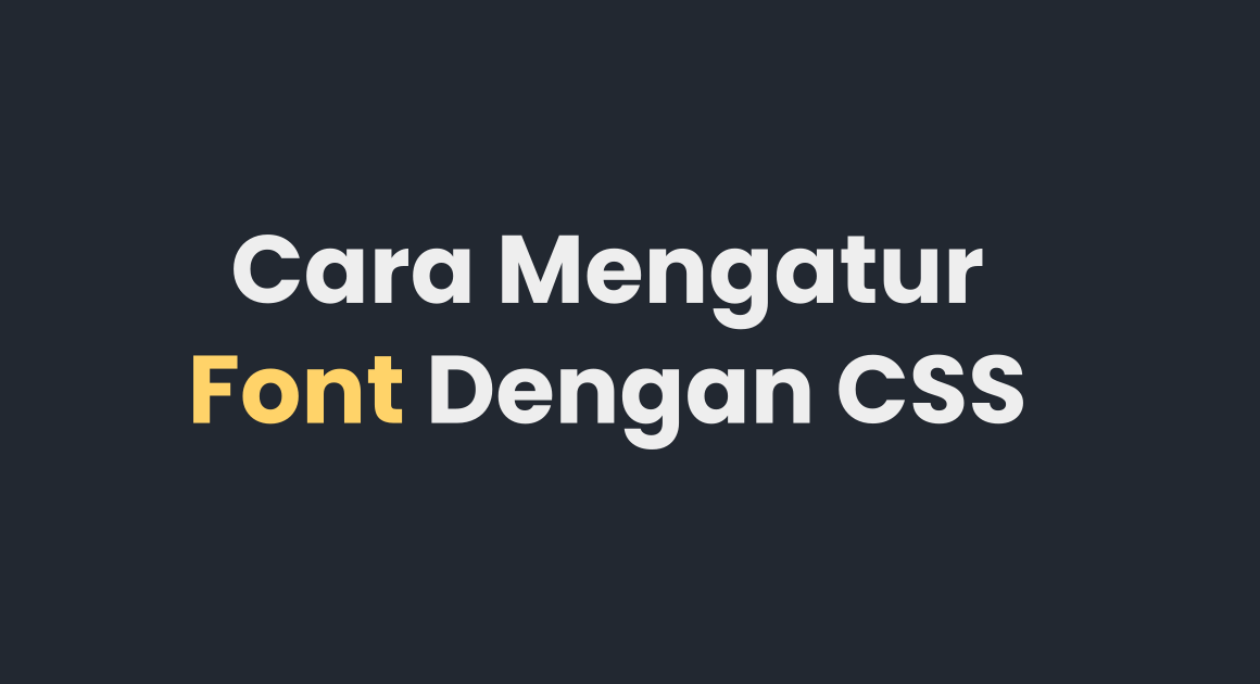 Cara Mengatur Font Dengan CSS