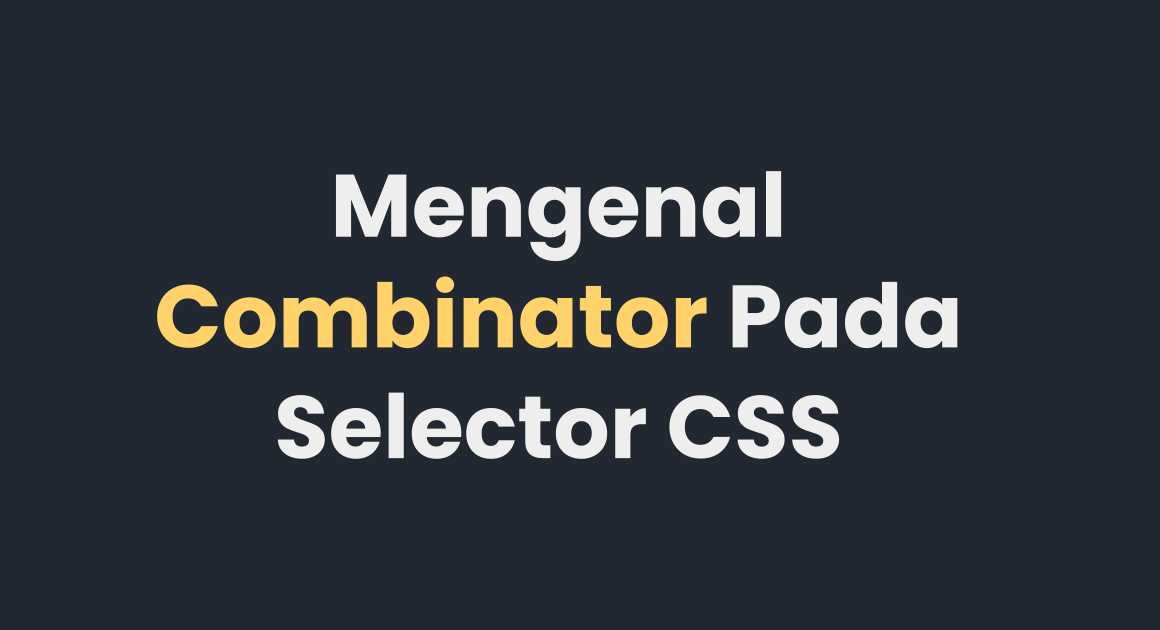 Mengenal Combinator Pada Selector CSS