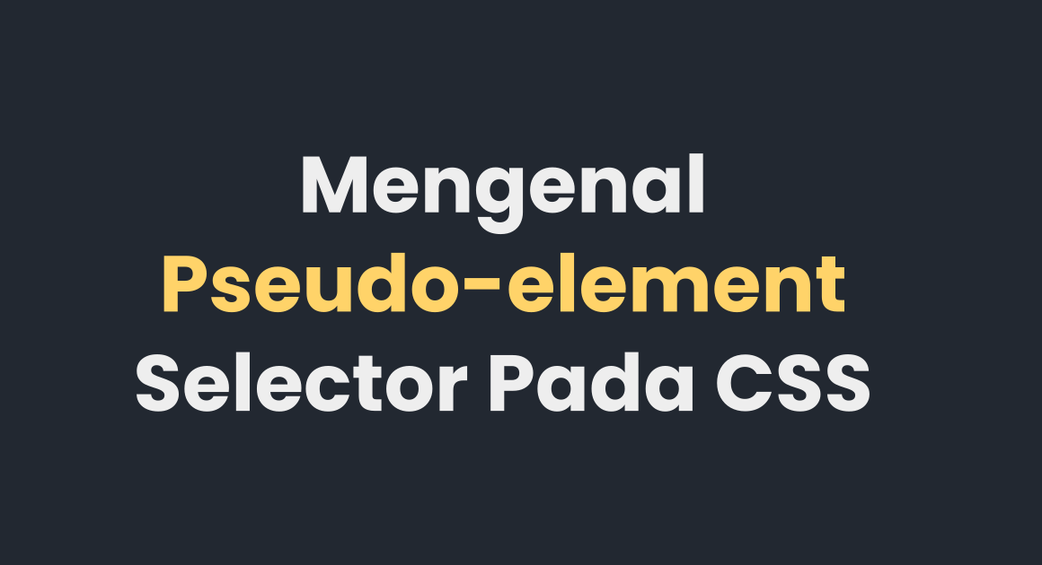 Mengenal Pseudo-element Selector Pada CSS
